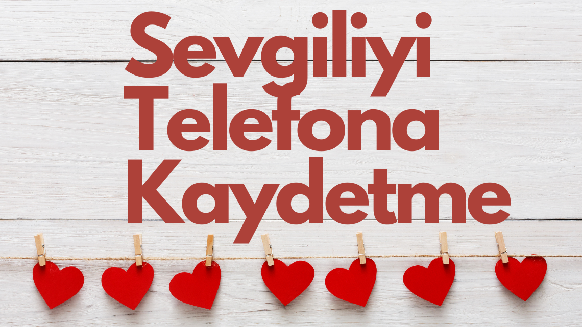 Sevgiliyi Telefona Kaydetme