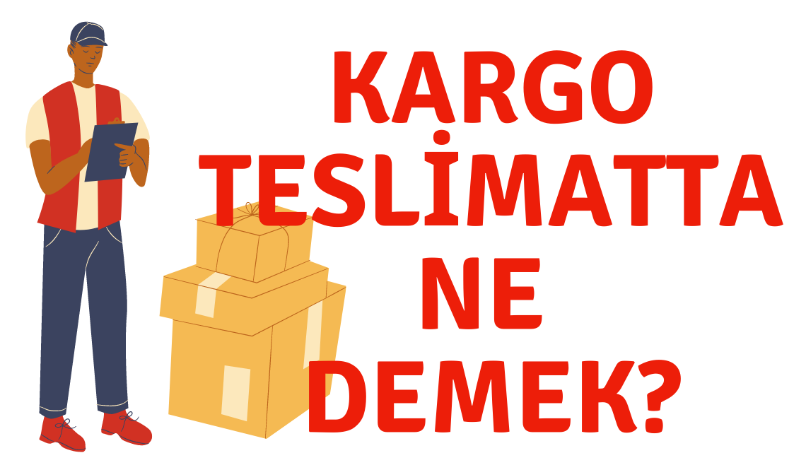 Kargo Teslimatta Ne Demek?