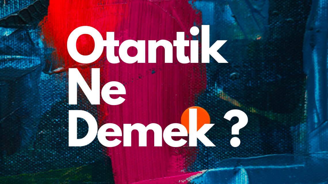 Otantik Ne Demek ?