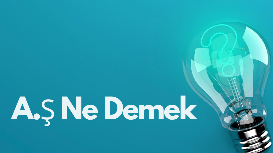 A Ş Ne Demek ?