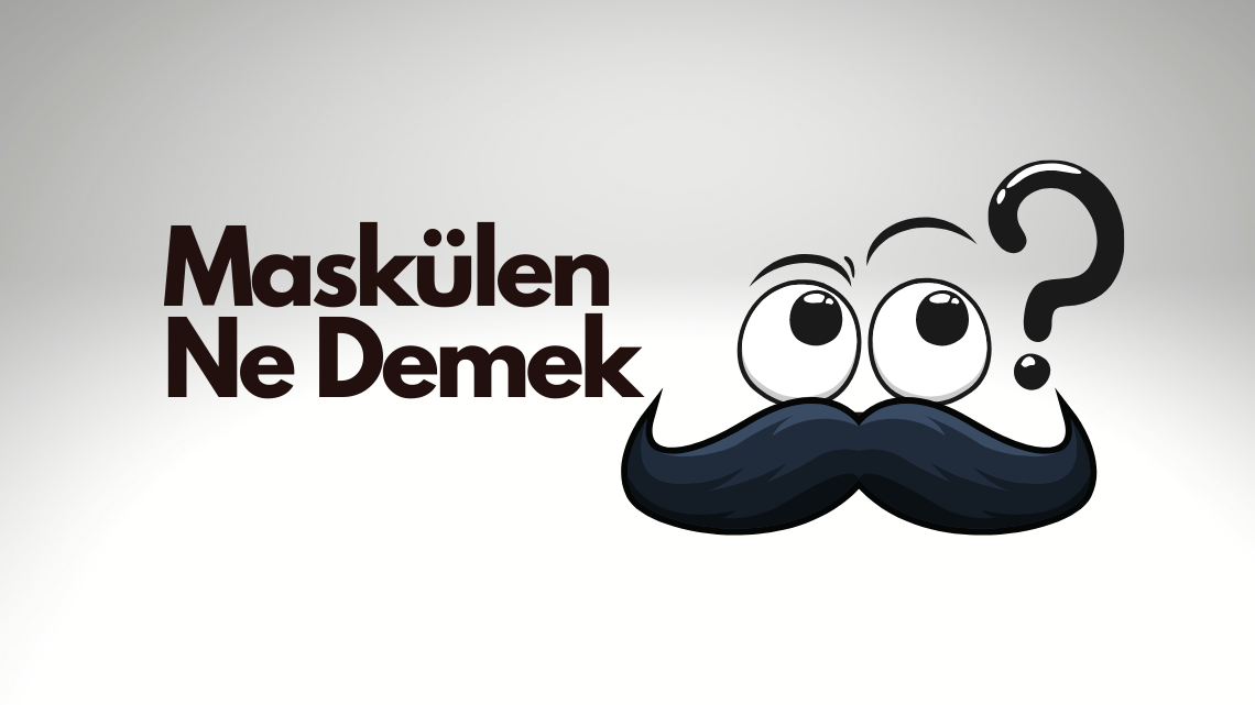 Maskülen Ne Demek ?