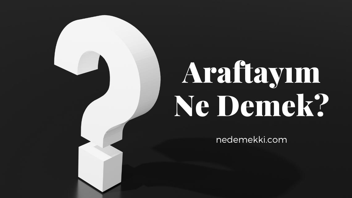 Araftayım Ne Demek?