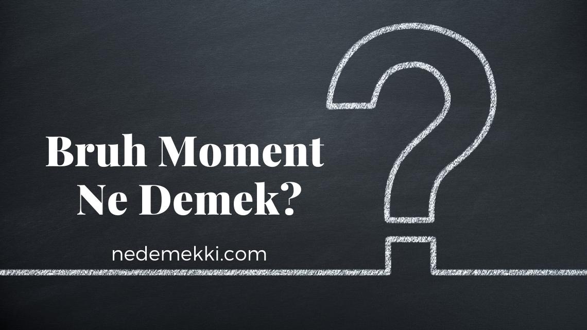 Bruh Moment Ne Demek?