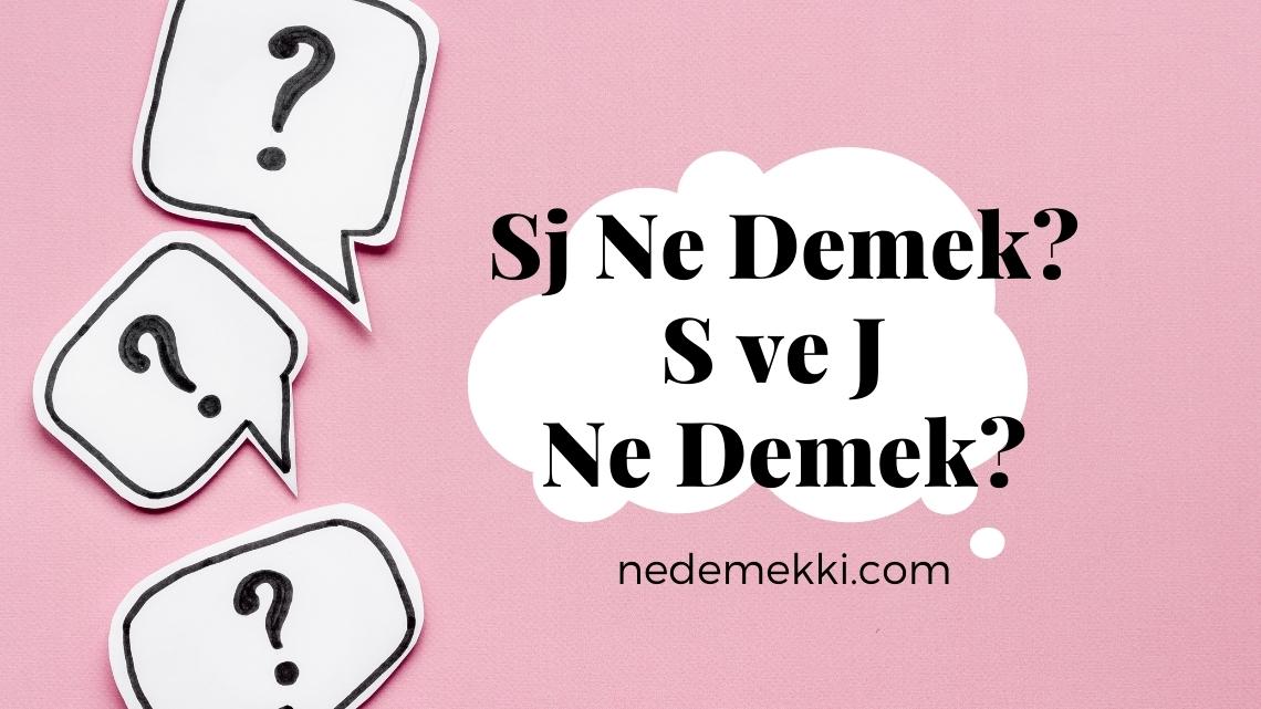 Sj Ne Demek? S ve J Ne Demek?