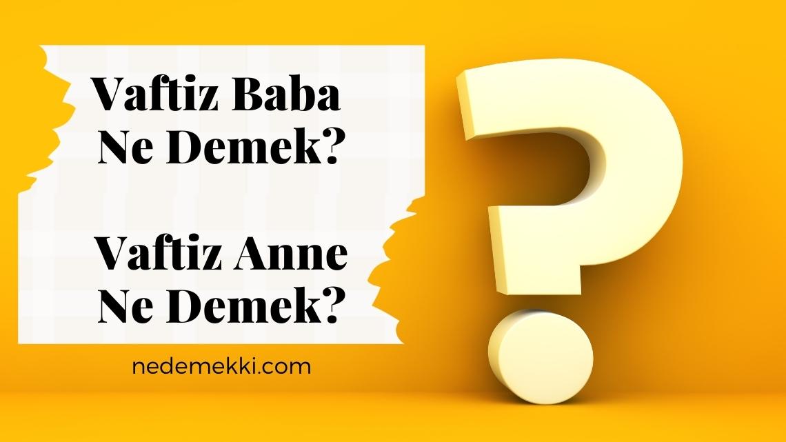 Vaftiz Baba Ne Demek? Vaftiz Anne Ne Demek?