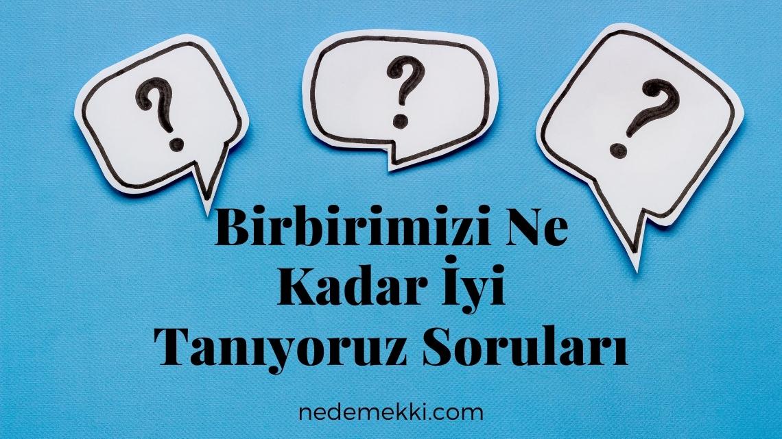 Birbirimizi Ne Kadar İyi Tanıyoruz Soruları