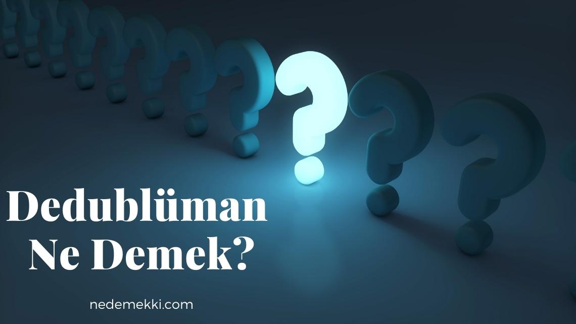 Dedublüman Ne Demek?