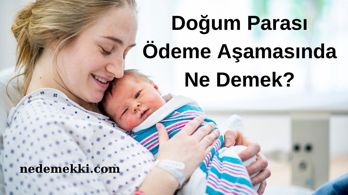 Doğum Parası Ödeme Aşamasında Ne Demek?