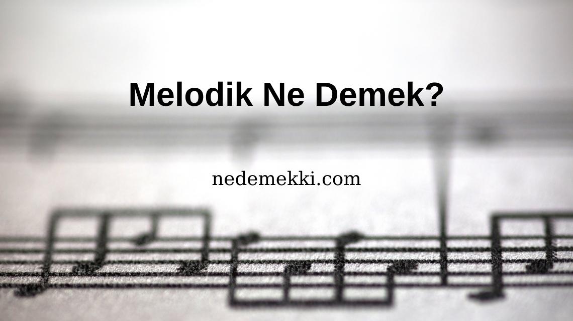 Melodik Ne Demek?