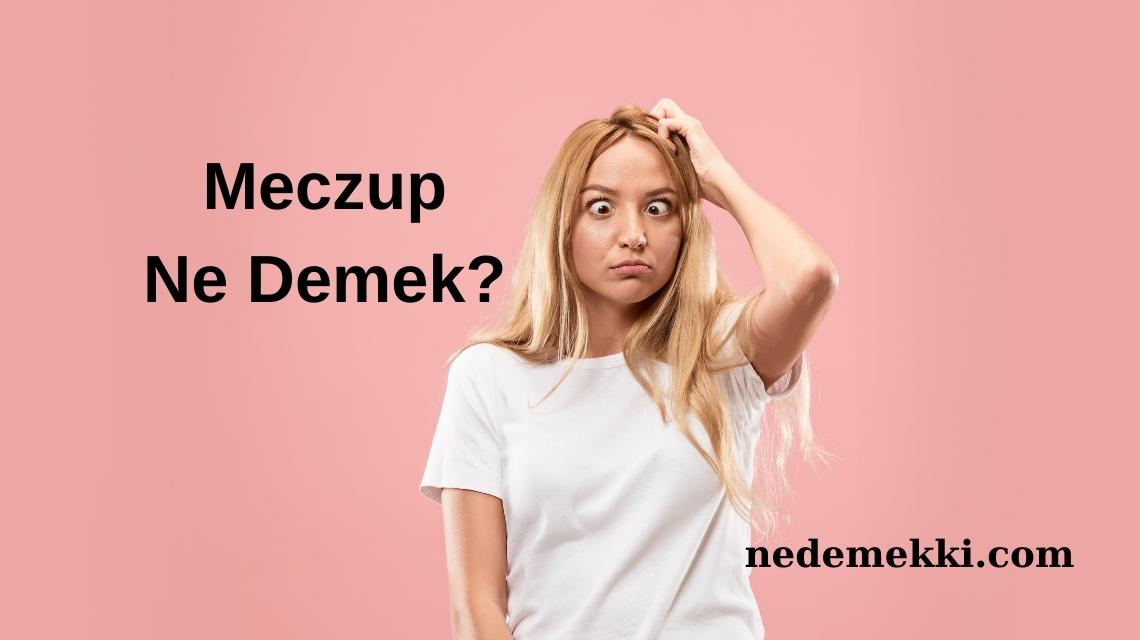 Meczup Ne Demek?